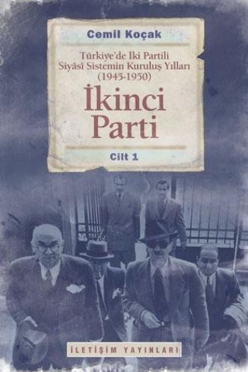 İkinci Parti Türkiye'de İki Partili Siyasi Sistemin Kuruluş Yılları 1945 1950 Cilt 1