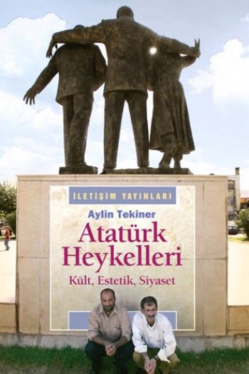 Atatürk Heykelleri Kült Estetik Siyaset
