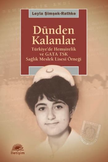 Dünden Kalanlar Türkiye'de Hemşirelik ve GATA TSK Meslek Lisesi Örneği