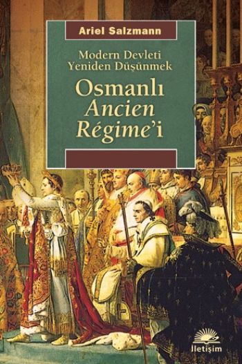 Osmanlı Ancien Regime'i Modern Devleti Yeniden Düşünmek