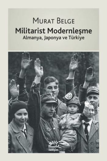 Militarist Modernleşme Almanya Japonya ve Türkiye