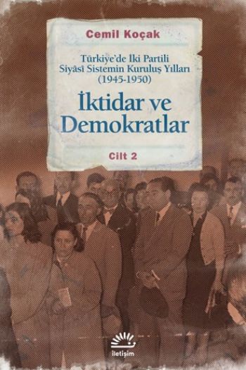 İktidar ve Demokratlar Türkiye'de İki Partili Siyasi Sistemin Kuruluş Yılları 1945 1950 Cilt 2