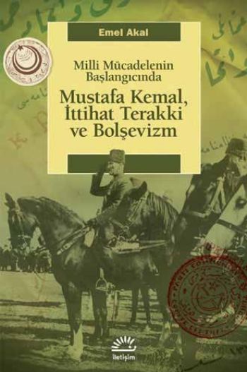 Mustafa Kemal İttihat Terakki ve Bolşevizm Milli Mücadelenin Başlangıcında