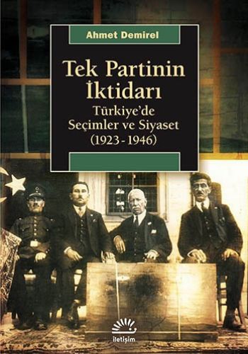 Tek Partinin İktidarı Türkiye'de Seçimler ve Siyaset 1923 1946