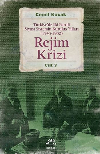 Rejim Krizi Türkiye'de İki Partili Siyasi Sistemin Kuruluş Yılları 1945 1950 Cilt 3