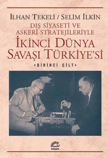 İkinci Dünya Savaşı Türkiyesi 1. Cilt Dış Siyaseti ve Askeri Stratejileriyle