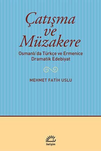 Çatışma ve Müzakere Osmanlı'da Türkçe ve Ermenice Dramatik Edebiyat
