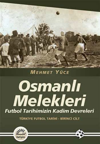 Osmanlı Melekleri Futbol Tarihimizin Kadim Devreleri Türkiye Futbol Tarihi 1.Cilt