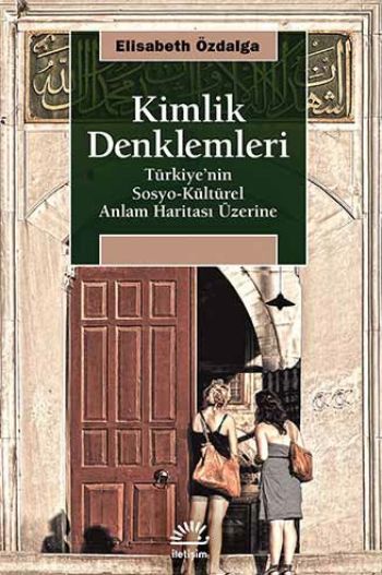 Kimlik Denklemleri Türkiye'nin Sosyo Kültürel Anlam Haritası Üzerine