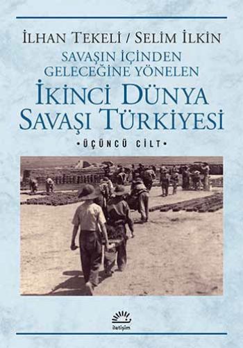 İkinci Dünya Savaşı Türkiyesi 3. Cilt Savaşın İçinden Geleceğine Yönelen