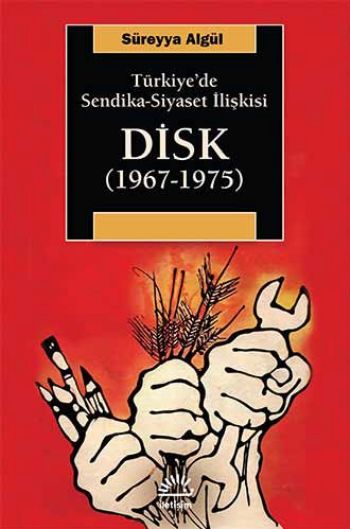 Disk 1967 1975 Türkiye'de Sendika Siyaset İlişkisi