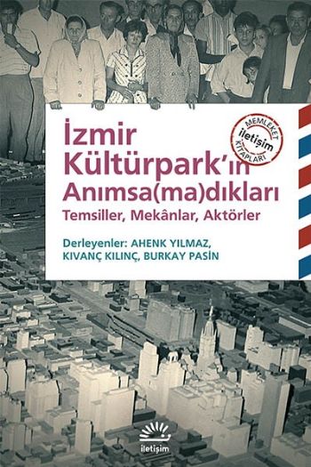 İzmir Kültürpark'ın Anımsadıkları Temsiller Mekanlar Aktörler