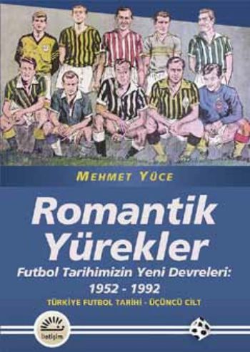 Romantik Yürekler Futbol Tarihimizin Yeni Devreleri 1952 1992 Türkiye Futbol Tarihi 3.Cilt
