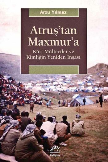 Atruş'tan Maxmur'a Kürt Mülteciler ve Kimliğin Yeniden İnşaası