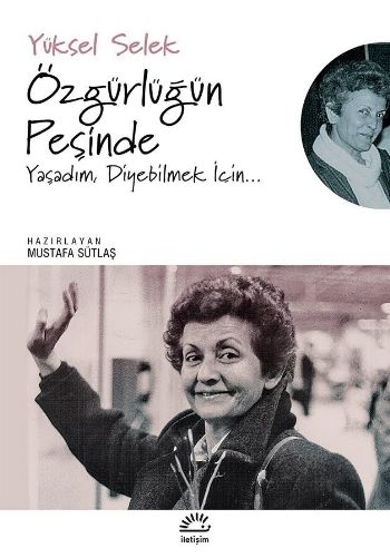 Özgürlüğün Peşinde Yaşadım Diyebilmek İçin...