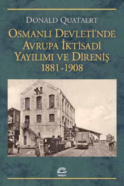 Osmanlı Devleti'nde Avrupa İktisadi Yayılımı ve Direniş 1881 1908