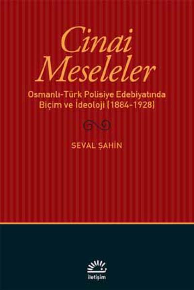 Cinai Meseleler Osmanlı Türk Polisiye Edebiyatında Biçim ve İdeoloji 1884 1928