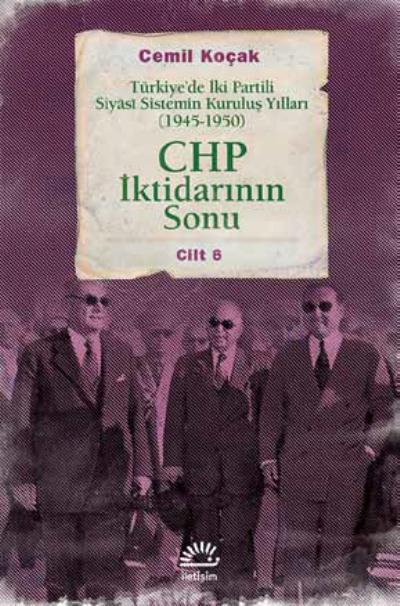 Chp İktidarının Sonu Türkiye'de İki Partili Siyasi Sistemin Kuruluş Yılları 1945 1950 Cilt 6