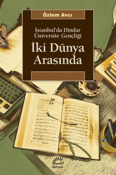 İki Dünya Arasında İstanbul'da Dindar Üniversite Gençliği