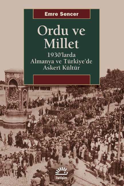 Ordu ve Millet 1930'larda Almanya ve Türkiye'de Askeri Kültür