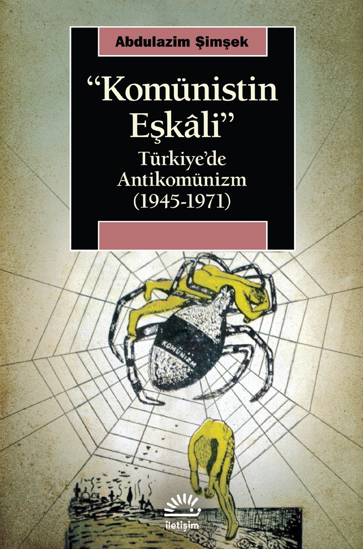 Komünistin Eşkali Türkiye'de Antikomünizm 1945 1971