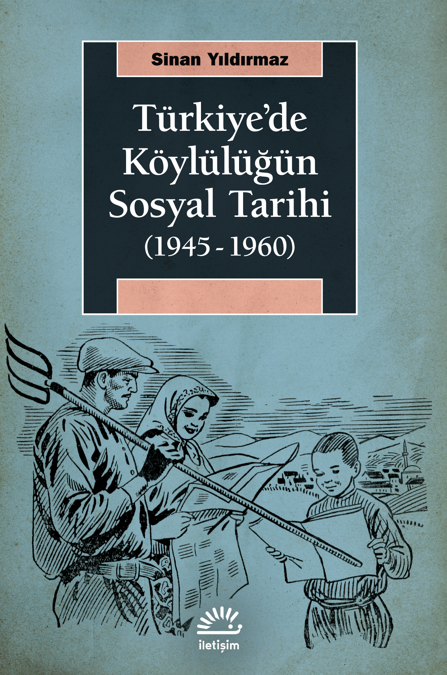 Türkiye'de Köylülüğün Sosyal Tarihi 1945 1960