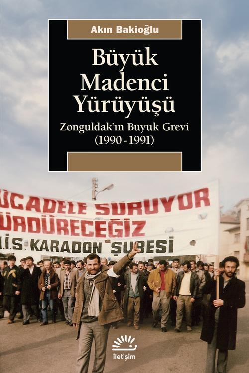 Büyük Madenci Yürüyüşü Zonguldak'ın Büyük Grevi 1990 1991