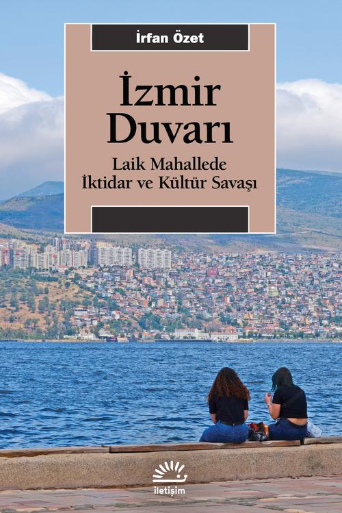 İzmir Duvarı Laik Mahallede İktidar ve Kültür Savaşı