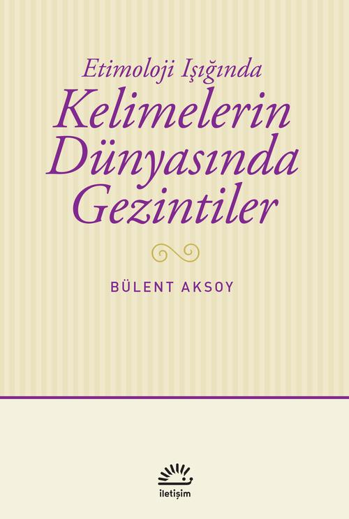 Kelimelerin Dünyasında Gezintiler Etimoloji Işığında