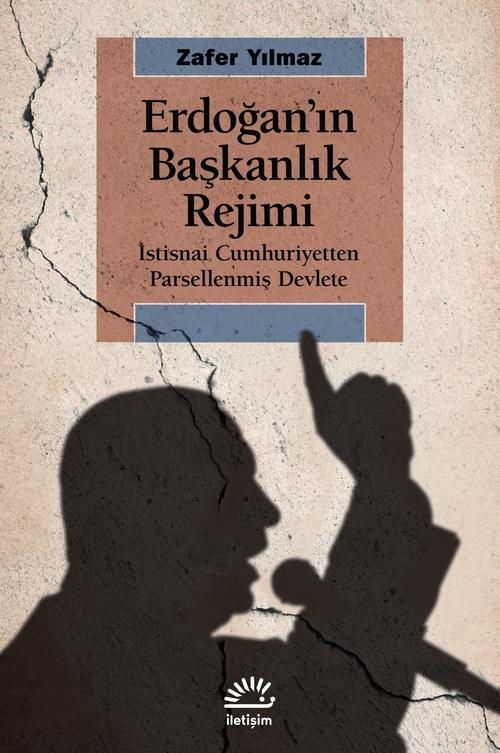 Erdoğan'ın Başkanlık Rejimi İstisnai Cumhuriyetten Parsellenmiş Devlete