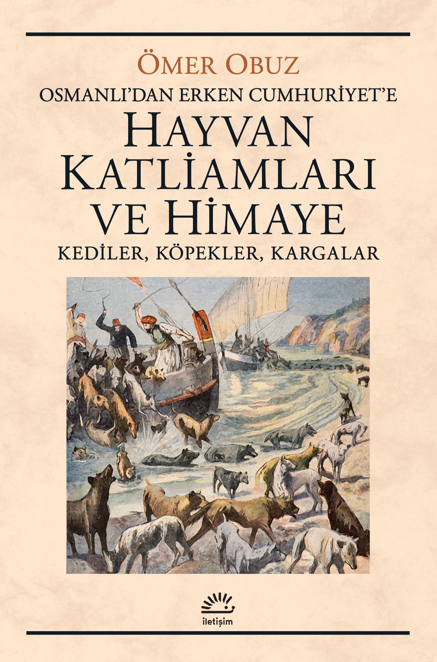 Hayvan Katliamları ve Himaye Osmanlı'dan Erken Cumhuriyet'e Kediler Köpekler Kargalar
