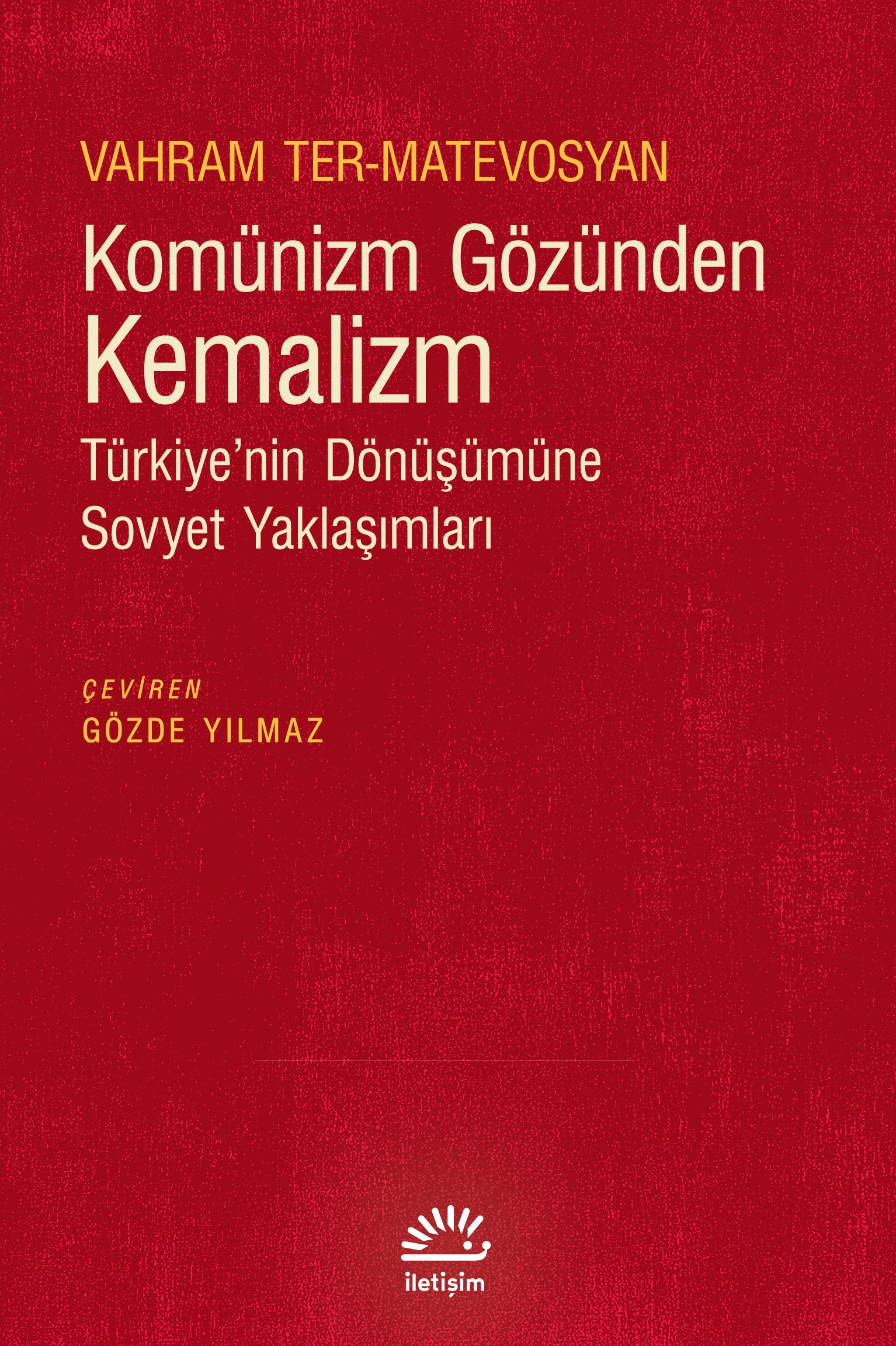Komünizm Gözünden Kemalizm Türkiye'nin Dönüşümüne Sovyet Yaklaşımları