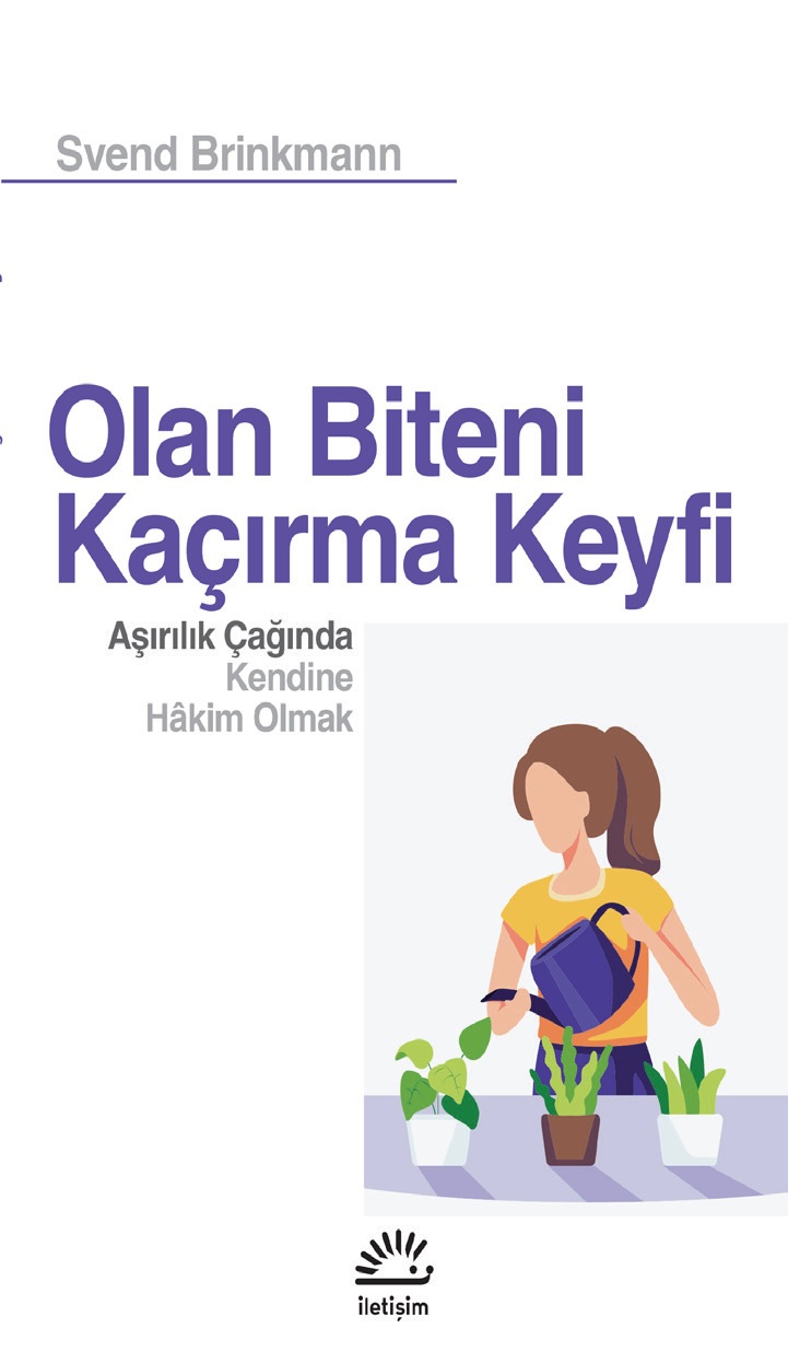 Olan Biteni Kaçırma Keyfi Aşırılık Çağında Kendine Hakim Olmak