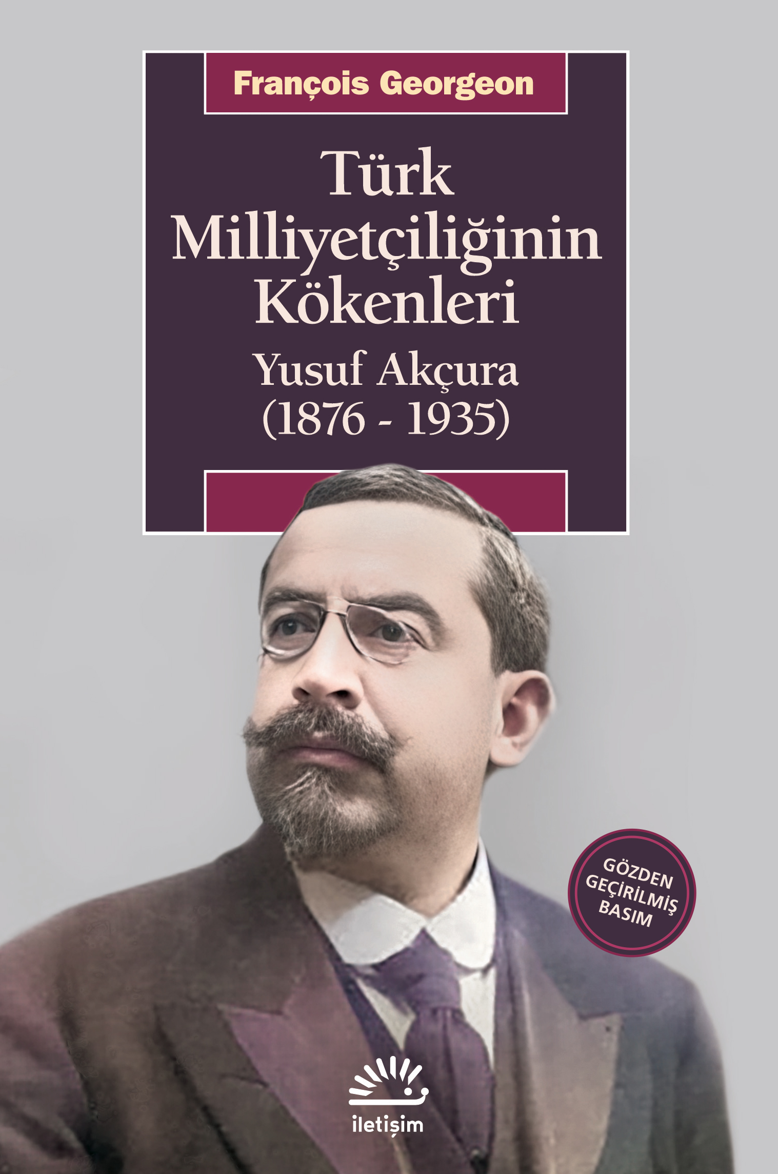 Türk Milliyetçiliğinin Kökenleri Yusuf Akçura 1876 1935 Gözden Geçirilmiş Basım