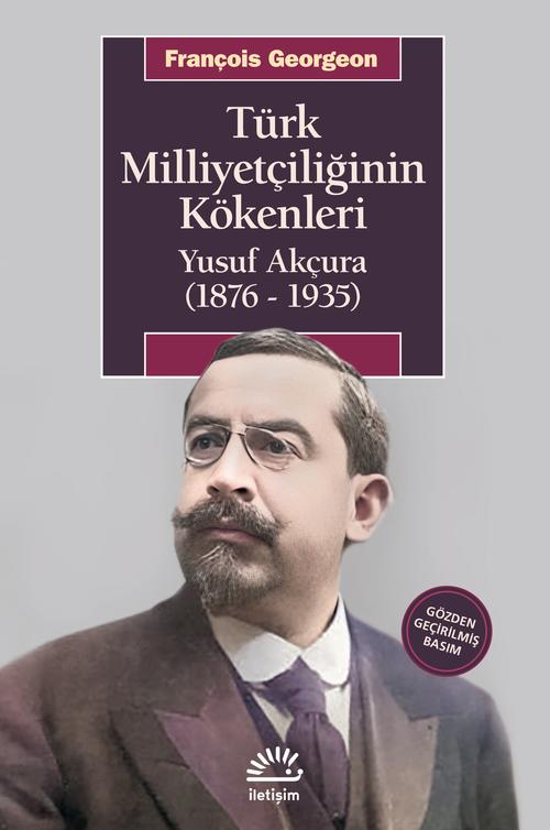 Türk Milliyetçiliğinin Kökenleri Yusuf Akçura 1876 1935 Gözden Geçirilmiş Basım