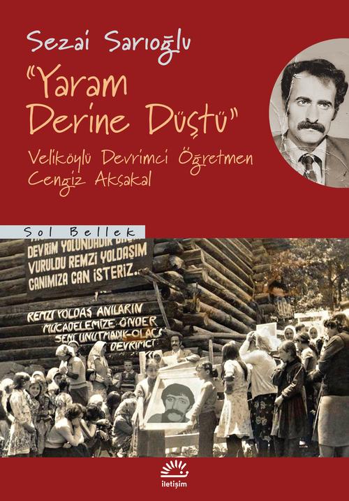 Yaram Derine Düştü Veliköylü Devrimci Öğretmen Cengiz Aksakal