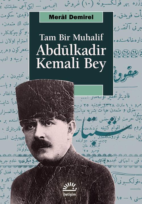 Abdülkadir Kemali Bey Tam Bir Muhalif İLETİŞİM