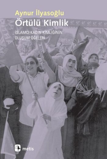 Örtülü Kimlik İslamcı Kadın Kimliğinin Oluşum Öğeleri