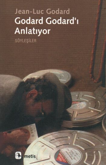 Godard Godard'ı Anlatıyor Söyleşiler