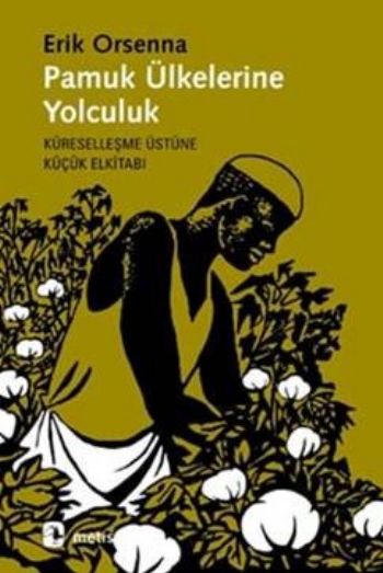 Pamuk Ülkelerine Yolculuk Küreselleşme Üzerine Küçük Elkitabı