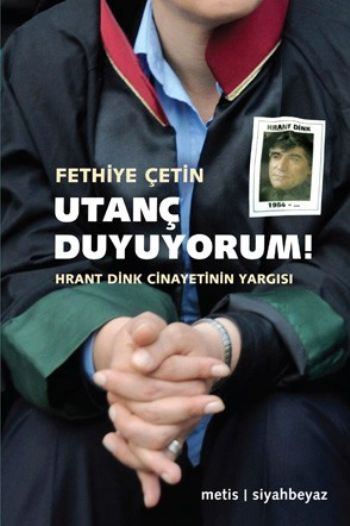 Utanç Duyuyorum Hrant Dink Cinayetinin Yargısı