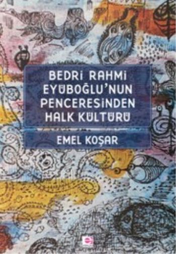 Bedri Rahmi Eyuboğlu'nun Penceresinden Halk Kültürü