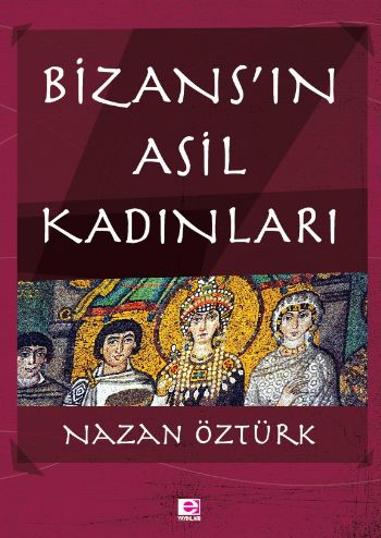 Bizans'ın Asil Kadınları