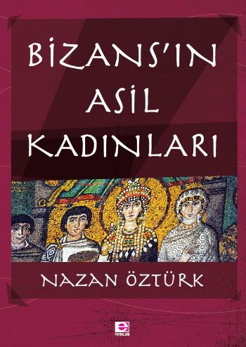 Bizans'ın Asil Kadınları