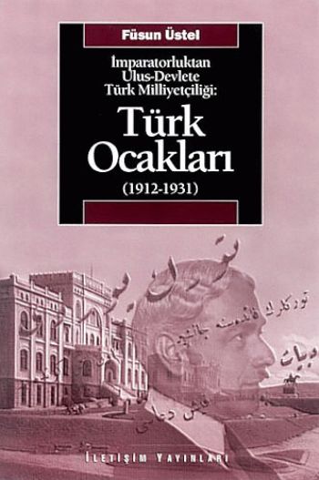 Türk Ocakları 1912 1931 İmparatorluktan Ulus Devlete Türk Milliyetçiliği