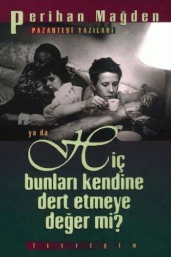 Pazartesi Yazıları ya da Hiç Bunları Kendine Dert Etmeye Değer mi