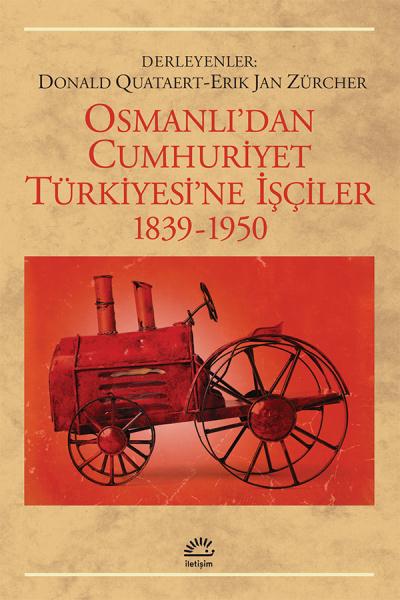 Osmanlı'dan Cumhuriyet Türkiyesi'ne İşçiler 1839 1950