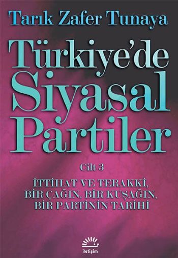 Türkiye'de Siyasal Partiler Cilt 3 İttihat ve Terakki Bir Çağın Bir Kuşağın Bir Partinin Tarihi