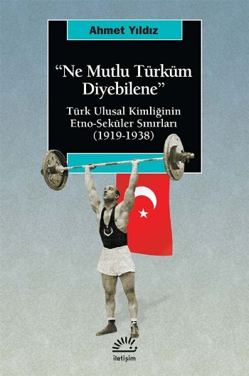 Ne Mutlu Türküm Diyebilene Türk Ulusal Kimliğinin Etno Seküler Sınırları 1919 1938