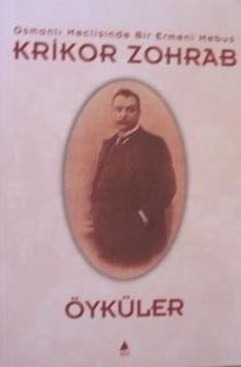 Öyküler Osmanlı Meclisinde Bir Ermeni Mebus Krikor Zohrab